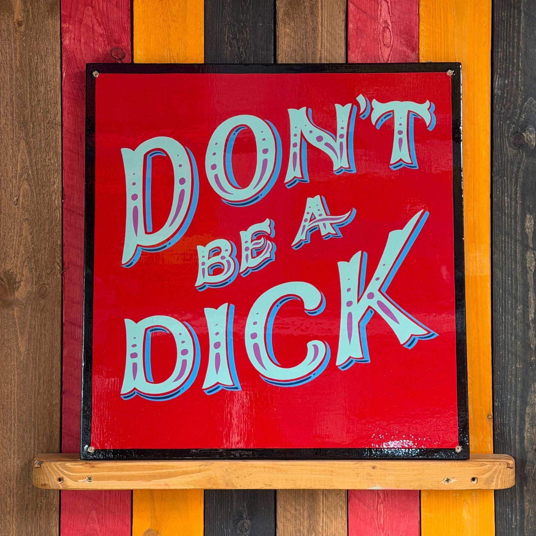 Don’t Be A Dick - Original Painted Sign