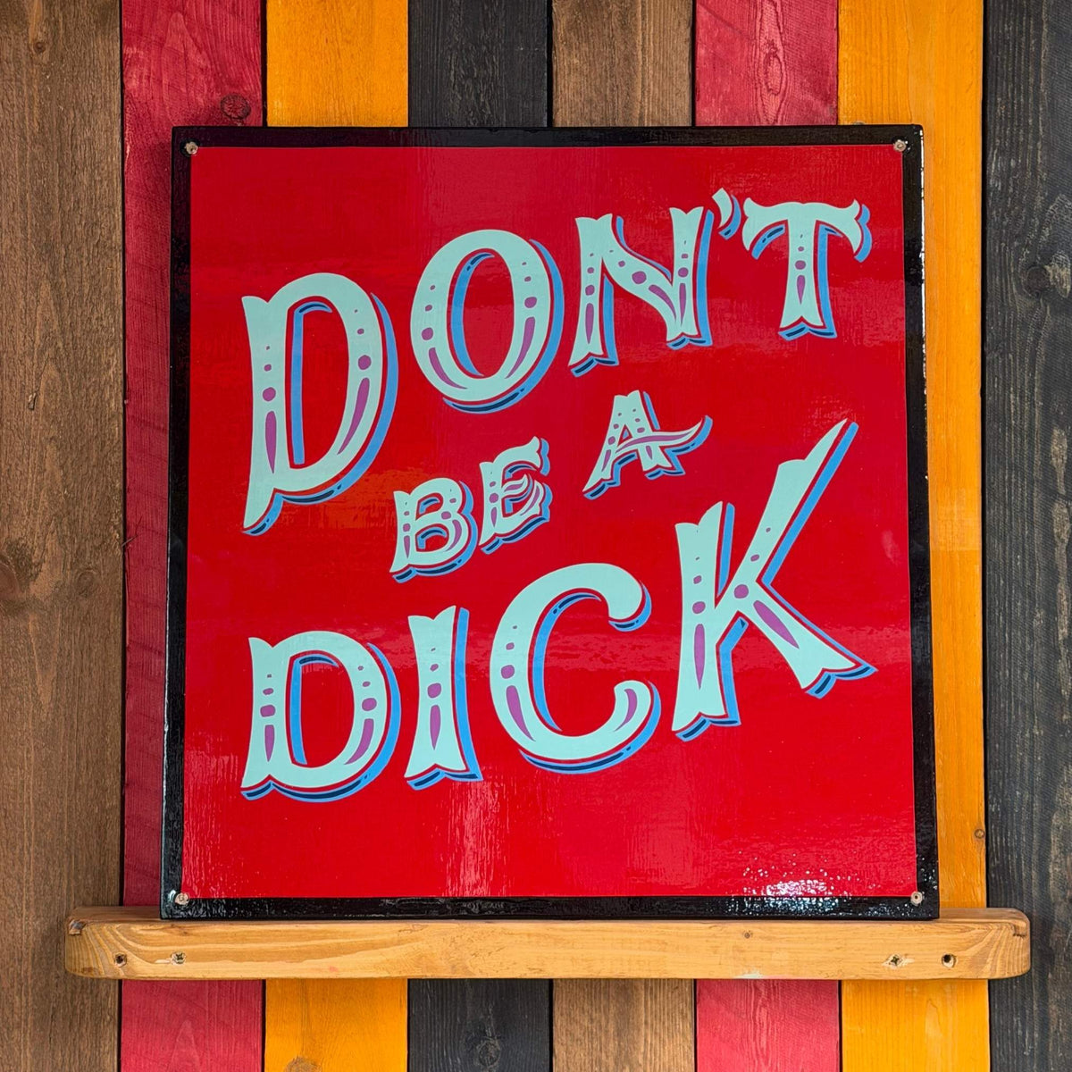 Don’t Be A Dick - Original Painted Sign
