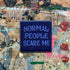 Joby Carter magnet Normal People Scare me