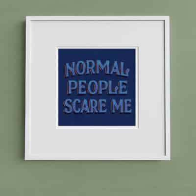 Joby Carter normal people scare me print from original lettering in a frame