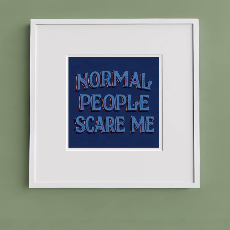 Joby Carter normal people scare me print from original lettering in a frame